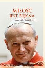 Okładka - Miłość jest piękna - Jan Paweł II św.