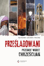 Okładka - Prześladowani. Przemoc wobec chrześcijan - Paul Marshall, Lela Gilbert, Nina Shea