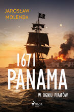 Okładka - 1671. Panama w ogniu piratów - Jarosław Molenda