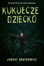 Okładka - Kukułcze dziecko - Janusz Onufrowicz