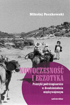 Okładka - Nowoczesność i egzotyka. Praktyki podróżopisarskie w dwudziestoleciu międzywojennym - Mikołaj Paczkowski