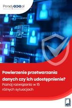 Okładka - Powierzenie przetwarzania danych czy ich udostępnienie? Poznaj rozwiązania w 15 różnych sytuacjach - Michał Kowalski