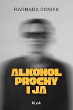 Okładka - Alkohol, prochy i ja - Barbara Rosiek