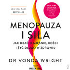Menopauza i siła. Jak dbać o mięśnie, kości i żyć długo w zdrowiu