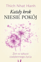 Okładka - Każdy krok niesie pokój Zen w sztuce codziennego życia - Thich Nhat Hanh