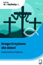 Okładka - Droga Krzyżowa dla dzieci - ilustrowana historia - Praca zbiorowa