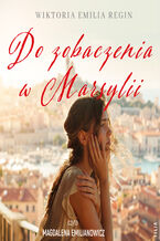 Okładka - Do zobaczenia w Marsylii - Wiktoria Emilia Regin