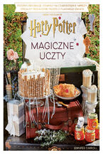 Okładka - Magiczne uczty Harry'ego Pottera. Przepisy, dekoracje i pomysły na czarodziejskie imprezy. Oficjalny przewodnik prosto z filmowego świata - Jennifer Carroll