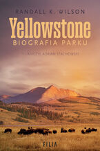 Okładka - Yellowstone. Biografia parku - Randall K. Wilson