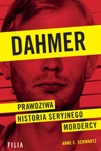 Dahmer. Prawdziwa historia seryjnego mordercy