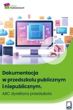Okładka - Dokumentacja w przedszkolu publicznym i niepublicznym. ABC dyrektora przedszkola - Marta Wysocka, Marzenna Czarnocka,Katarzyna Lewandowska-Staroń, Bożena Winczewska, Wanda Pakulniewicz