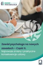 Okładka - Zawód psychologa na nowych zasadach - Część II. Najnowsze zmiany i praktyczne konsekwencje ustawy - praca zbiorowa