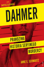 Okładka - Dahmer. Prawdziwa historia seryjnego mordercy - Anne E. Schwartz