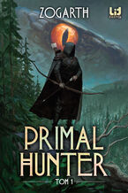Okładka - Primal Hunter (#1). Primal Hunter. Tom 1 - Zogarth