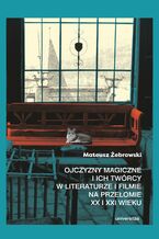 Okładka - Ojczyzny magiczne i ich twórcy w literaturze i filmie na przełomie XX i XXI wieku - Mateusz Żebrowski