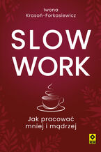Okładka - Slow work. Jak pracować mniej i mądrzej - Iwona Krasoń-Forkasiewicz