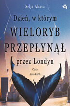 Okładka - Dzień, w którym wieloryb przepłynął przez Londyn - Selja Ahava