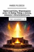 Okładka - Ogień nad Górą. Wspomagany przez AI dialog Yijing z Awestą, islamem i chrześcijaństwem - Marek Plisiecki