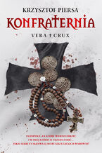 Okładka - Konfraternia. Vera Crux - tom 1 - Krzysztof Piersa