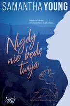 Okładka - Nigdy nie będę Twoja - Samantha Young