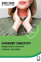 Okładka - Choroby tarczycy - diagnostyka, leczenie, metody naturalne - Praca zbiorowa