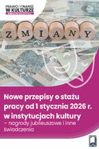 Okładka - Nowe przepisy o stażu pracy od 1 stycznia 2026 r. w instytucjach kultury - nagrody jubileuszowe i inne świadczenia - Praca zbiorowa