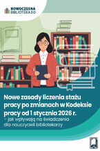 Okładka - Nowe zasady liczenia stażu pracy po zmianach w Kodeksie pracy od 1 stycznia 2026 r. - jak wpływają na świadczenia dla nauczycieli bibliotekarzy - Michał Kowalski