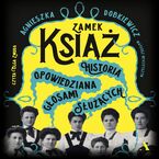Zamek Książ. Historia opowiedziana głosami służących