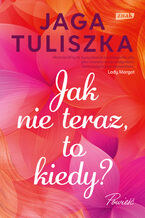 Okładka - Jak nie teraz, to kiedy? - Jaga Tuliszka