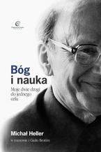 Okładka - Bóg i Nauka. Moje dwie drogi do jednego celu. Michał Heller w rozmowie z Giulio Brottim - Michał Heller