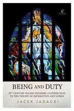 Okładka - Being and Duty. The contribution of 20th-century Polish thinkers  to the theory of imperatives and norms - Jacek Jadacki
