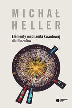 Okładka - Elementy mechaniki kwantowej dla filozofów - Michał Heller