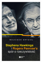 Okładka - Stephena Hawkinga i Rogera Penrose'a spór o rzeczywistość - Wojciech P. Grygiel