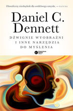 Okładka - Dźwignie wyobraźni i inne narzędzia do myślenia - Daniel C. Dennett