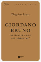 Okładka - Giordano Bruno. Męczennik nauki czy szarlatan? - Zbigniew Liana