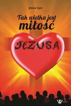 Okładka - Tak wielka jest miłość Jezusa - Janusz Zglec