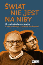 Okładka - Nowość -20% Świat nie jest na niby.  O smaku życia rozmawiają Cezary Gawryś i Damian Jankowski - Cezary Gawryś, Damian Jankowski