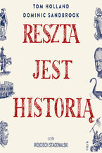 Okładka - Reszta jest historią - Tom Holland, Dominic Sandbrook