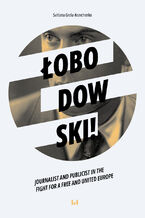 Okładka - Łobodowski - journalist and publicist in the fight for a free and united Europe - Svitlana Grela-Kravchenko