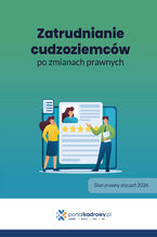 Okładka - Zatrudnianie cudzoziemców po zmianach prawnych - Praca zbiorowa
