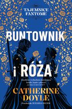 Okładka - Buntownik i róża. Tajemnice Fantome. Tom 2 - Catherine Doyle