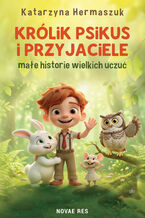Okładka - Królik Psikus i przyjaciele - małe historie wielkich uczuć - Katarzyna Hermaszuk