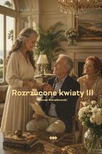 Okładka - Rozrzucone kwiaty. Część 3 - Roman Kwiatkowski
