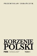 Okładka - Korzenie Polski. Tom 1 - Przemysław Urbańczyk
