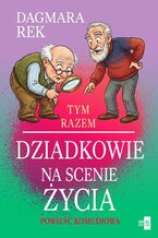 Okładka - Tym razem dziadkowie na scenie życia - Dagmara Rek