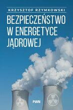 Okładka - Bezpieczeństwo w energetyce jądrowej - Krzysztof Rzymowski