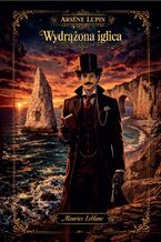 Wydrążona iglica. Arsene Lupin