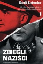 Okładka - Zbiegli naziści. Jak hitlerowscy zbrodniarze uciekli przed sprawiedliwością - Gerald Steinacher