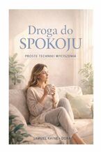 Okładka - Droga do spokoju. Proste techniki wyciszenia - Samuel Kaine, Dora Kaine