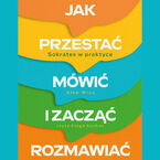 Okładka - Jak przestać mówić i zacząć rozmawiać. Sokrates w praktyce - Elke Wiss